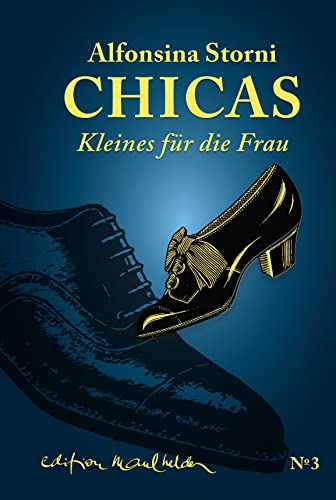 Chicas: Kleines für die Frau (Die Werkausgabe von Alfonsina Storni: Übersetzt von Hildegard E. Keller) von Edition Maulhelden