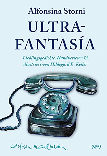 Ultrafantasía: Lieblingsgedichte. Handverlesen & illustriert. Spanisch-deutsch (Die Werkausgabe von Alfonsina Storni: Übersetzt von Hildegard E. Keller) Ultrafantasía: Lieblingsgedichte. Handverlesen & illustriert. Spanisch-deutsch (Die Werkausgabe von Alfonsina Storni: Übersetzt von Hildegard E. Keller)