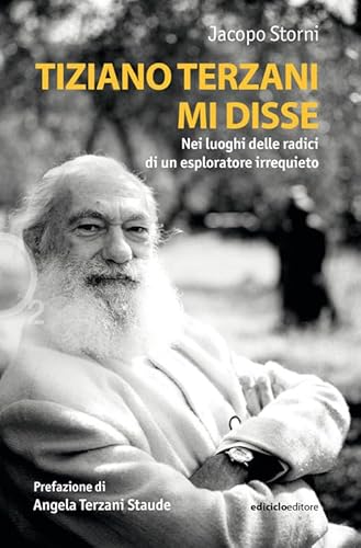 Tiziano Terzani mi disse. Nei luoghi delle radici di un esploratore irrequieto (Ossigeno)