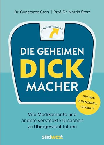 Die geheimen Dickmacher - Wie Medikamente und andere versteckte Ursachen zu Übergewicht führen: Mit 4-Wochen-Programm für einen gesünderen und leichteren Lebensstil - Ihr Weg zum Normalgewicht von Suedwest Verlag