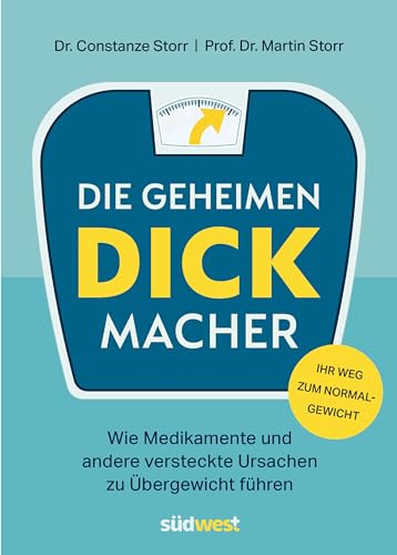 Die geheimen Dickmacher - Wie Medikamente und andere versteckte Ursachen zu Übergewicht führen: Mit 4-Wochen-Programm für einen gesünderen und leichteren Lebensstil - Ihr Weg zum Normalgewicht von Südwest Verlag