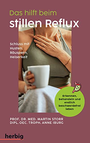 Das hilft beim stillen Reflux: Schluss mit Husten - Räuspern - Heiserkeit; Erkennen, behandeln und endlich beschwerdefrei leben von Herbig in der Franckh-Kosmos Verlags-GmbH & Co. KG