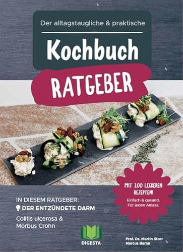 Der alltagstaugliche & praktische Kochbuch Ratgeber: Der entzündete Darm - Colitis ulcerosa & Morbus Crohn - Mit 100 leckeren Rezepten!