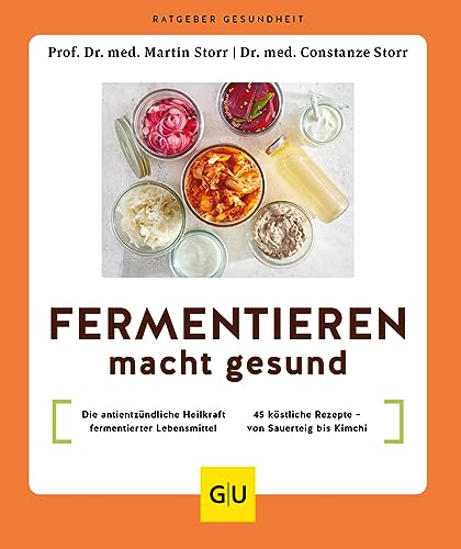 Fermentieren macht gesund: Die antientzündliche Heilkraft fermentierter Lebensmittel / 45 köstliche Rezepte - von Sauerteig bis Kimchi (GU Ratgeber Gesundheit) von Gräfe und Unzer