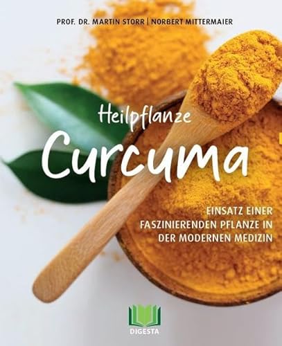 Heilpflanze Curcuma: Einsatz einer faszinierenden Pflanze in der modernen Medizin von Digesta Verlag