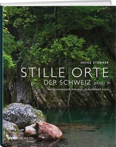 Stille Orte der Schweiz, Band 3: Verschwiegene Wälder, träumende Seen