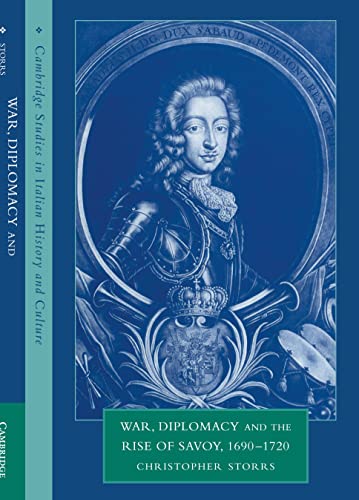 War, Diplomacy Rise Savoy 1690-1720 (Cambridge Studies in Italian History and Culture)