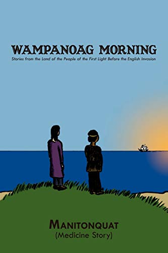 Wampanoag Morning: Stories from the Land of the People of the First Light Before the English Invasion von Authorhouse