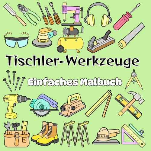 Tischler-Werkzeuge Einfaches Malbuch: 56 Kräftige & Einfache Tischler-Werkzeug-Designs für Erwachsene und junge Baumeister von Independently published