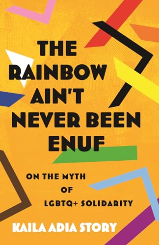 The Rainbow Ain't Never Been Enuf: On the Myth of LGBTQ+ Solidarity von Beacon Press