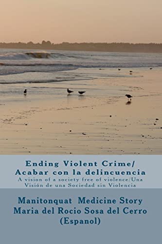 Ending Violent Crime/ Acabar con la delincuencia: A vision of a society free of violence/ Una Visión de una Sociedad sin Violencia