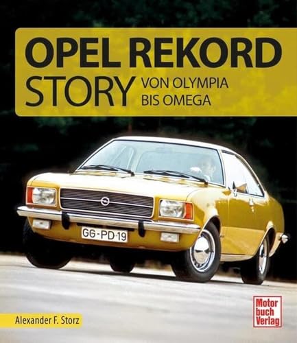 Die Opel Rekord Story: Von Olympia bis Omega von Motorbuch Verlag