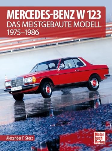 Mercedes-Benz W 123: Das meistgebaute Modell 1975-1986 von Motorbuch Verlag