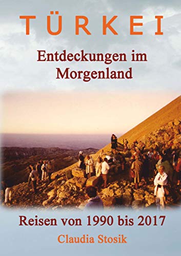 Türkei – Entdeckungen im Morgenland: Reisen von 1990 bis 2017