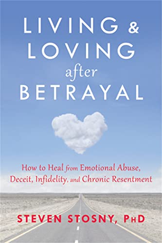 Living and Loving after Betrayal: How to Heal from Emotional Abuse, Deceit, Infidelity, and Chronic Resentment von New Harbinger Publications