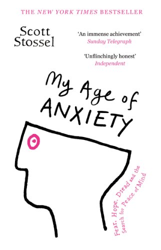 My Age of Anxiety: Fear, Hope, Dread and the Search for Peace of Mind