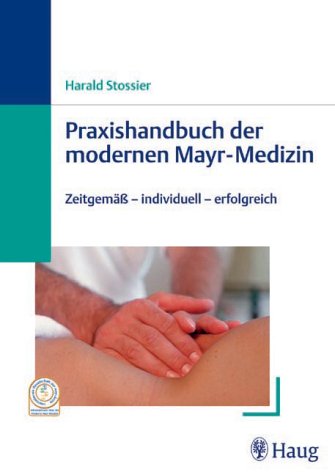 Praxishandbuch der modernen Mayr-Medizin. Zeitgemäß - individuell - erfolgreich. Praxishandbuch der modernen Mayr-Medizin. Zeitgemäß - individuell - erfolgreich.