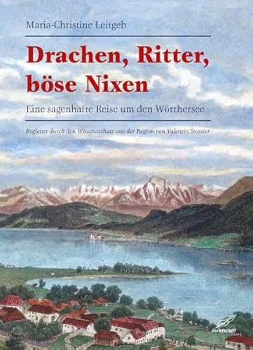 Drachen, Ritter, Böse Nixen: Eine sagenhafte Reise um den Wörthersee