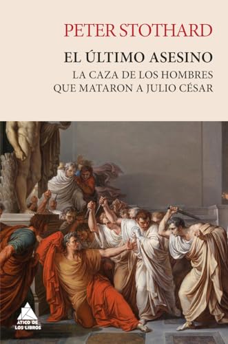 El último asesino: La caza de los hombres que mataron a Julio César (Ático Tempus, Band 35) von Atico de los Libros