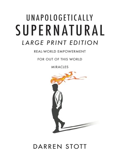 Unapologetically Supernatural (Large Print Edition): Real-World Empowerment for Out of This World Miracles von Destiny Image Publishers