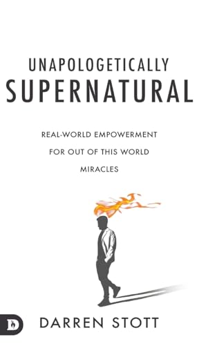 Unapologetically Supernatural: Real-World Empowerment for Out of This World Miracles von Destiny Image Publishers