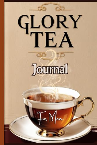 Glory Tea: A Daily Journal to Savor the Presence of God for Men von Staten House
