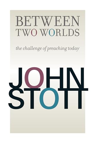 Between Two Worlds: The Challenge of Preaching Today Between Two Worlds: The Challenge of Preaching Today