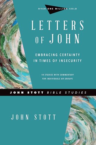 Letters of John: Embracing Certainty in Times of Insecurity (John Stott Bible Studies)