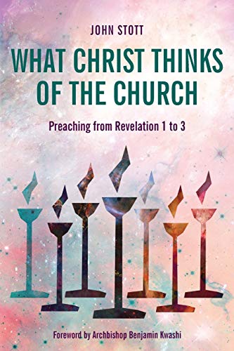 What Christ Thinks of the Church: Preaching from Revelation 1 to 3 What Christ Thinks of the Church: Preaching from Revelation 1 to 3
