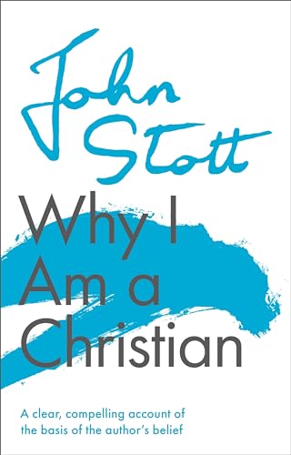 Why I am a Christian: A Clear, Compelling Account Of The Basis Of The Author's Belief von IVP