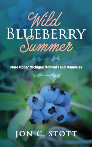 Wild Blueberry Summer: More Upper Michigan Moments and Memories Wild Blueberry Summer: More Upper Michigan Moments and Memories von Modern History Press