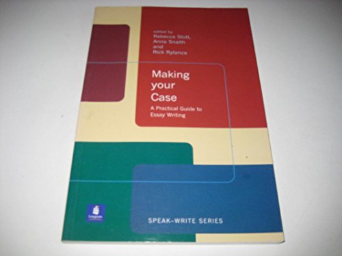 Making Your Case: A Practical Guide to Essay Writing (Speak-Write Series)