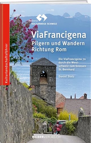 ViaFrancigena: Pilgern und Wandern Richtung Rom von Weber Verlag AG