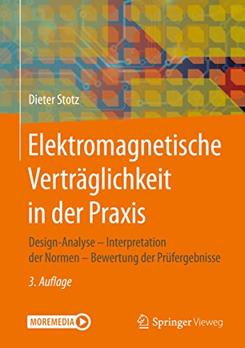 Elektromagnetische Verträglichkeit in der Praxis: Design-Analyse - Interpretation der Normen - Bewertung der Prüfergebnisse von Springer Vieweg