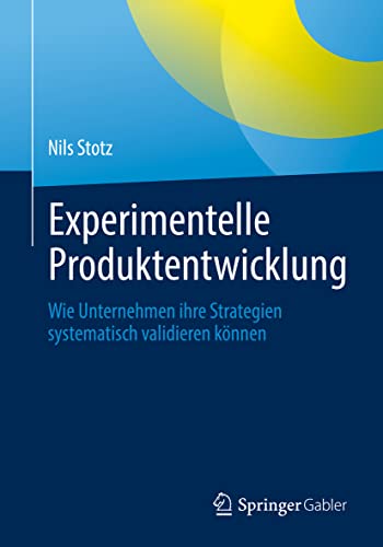 Experimentelle Produktentwicklung: Wie Unternehmen ihre Strategien systematisch validieren können von Springer