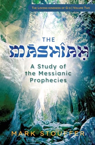 The Mashiah: A Study of the Messianic Prophecies (The Loving-kindness of G-d, Band 2) von Bowker