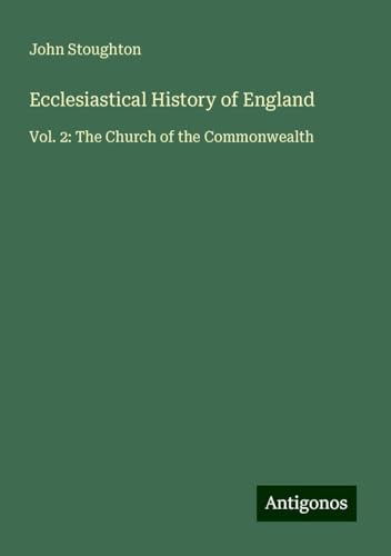 Ecclesiastical History of England: Vol. 2: The Church of the Commonwealth von Antigonos Verlag