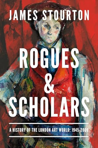 Rogues and Scholars: A History of the London Art World: 1945-2000 von Pegasus Books
