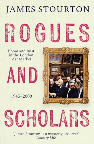 Rogues and Scholars: Boom and Bust in the London Art Market, 1945–2000 (Bloomsbury Publishing) von Apollo