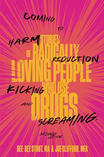 Coming to Harm Reduction Kicking and Screaming: Stories of Radically Loving People Who Use Drugs von Square Tire Books
