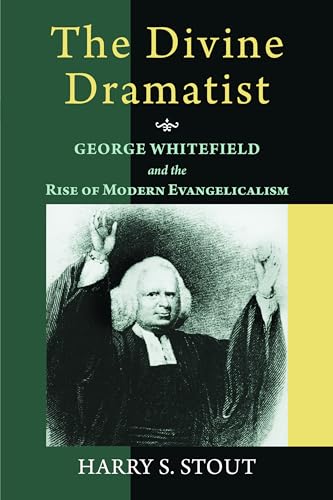 The Divine Dramatist: George Whitefield and the Rise of Modern Evangelicalism (Library of Religious Biography)