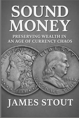 Sound Money: Preserving Wealth in an Age of Currency Chaos von Independently published