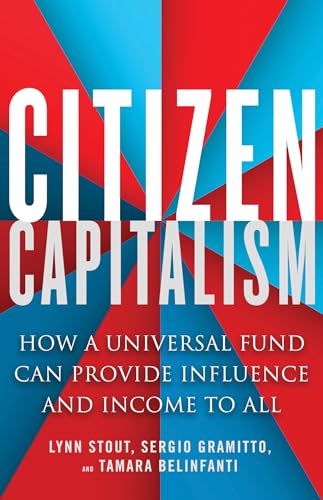 Citizen Capitalism: How a Universal Fund Can Provide Influence and Income to All von Berrett-Koehler