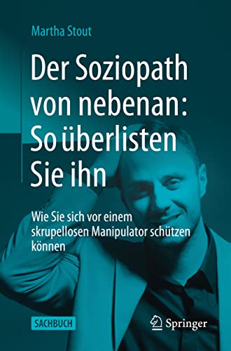 Der Soziopath von nebenan: So überlisten Sie ihn: Wie Sie sich vor einem skrupellosen Manipulator schützen können Der Soziopath von nebenan: So überlisten Sie ihn: Wie Sie sich vor einem skrupellosen Manipulator schützen können