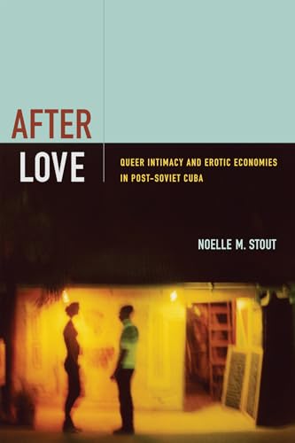 After Love: Queer Intimacy and Erotic Economies in Post-Soviet Cuba von Duke University Press
