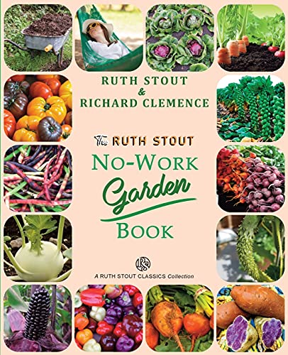 The Ruth Stout No-Work Garden Book: Secrets of the Famous Year Round Mulch Method (Mulch Queen, Band 1)