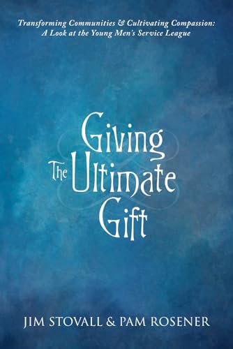 Giving The Ultimate Gift: Transforming Communities & Cultivating Compassion: A Look at the Young Men’s Service League von Game Changer Publishing
