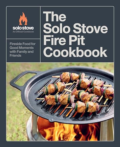 The Solo Stove Fire Pit Cookbook: Fireside Food for Good Moments with Family and Friends The Solo Stove Fire Pit Cookbook: Fireside Food for Good Moments with Family and Friends