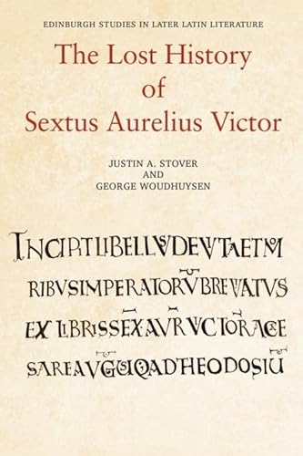 The Lost History of Sextus Aurelius Victor (Edinburgh Studies in Later Latin Literature) von Edinburgh University Press