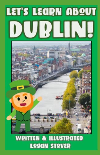 Let’s Learn About Dublin!: History books for children! Learn about the Ireland! Perfect for homeschool or home education! (Kid History, Band 13)